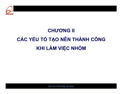 Bài giảng Kỹ năng làm việc nhóm - Chương II: Các yếu tố tạo nên thành công khi làm việc nhóm - Nguyễn Quang Hưng
