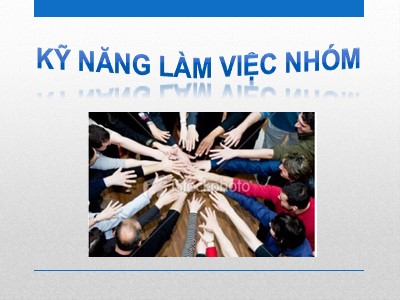 Bài giảng Kỹ năng làm việc nhóm (Mới)
