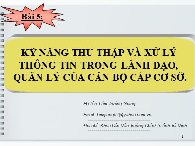 Bài giảng Kỹ năng lãnh đạo - Bài 5: Kỹ năng thu thập và xử lý thông tin trong lãnh đạo, quản lý của cán bộ cấp cơ sở - Lâm Trường Giang