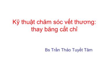 Bài giảng Kỹ thuật chăm sóc vết thương: Thay băng cắt chỉ - Trần Thảo Tuyết Tâm