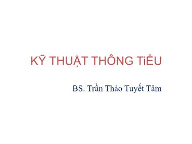 Bài giảng Kỹ thuật thông tiểu - Trần Thảo Tuyết Tâm