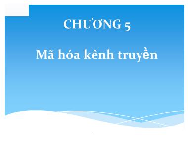 Bài giảng Lý thuyết thông tin - Chương 5: Mã hóa kênh truyền - Bùi Văn Thành