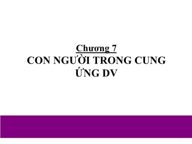Bài giảng Marketing dịch vụ - Chương 7: Con người trong cung ứng dịch vụ