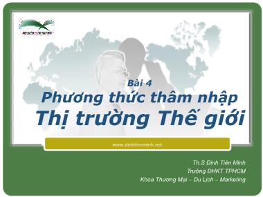 Bài giảng Marketing quốc tế - Bài 4: Phương thức thâm nhập thị trường thế giới - Đinh Tiên Minh