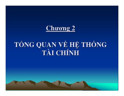 Bài giảng môn Lý thuyết tài chính tiền tệ - Chương 2: Tổng quan về hệ thống tài chính