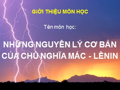 Bài giảng môn Những nguyên lý cơ bản của chủ nghĩa Mác - Lênin - Chương mở đầu: Nhập môn những nguyên lý cơ bản của chủ nghĩa Mác - Lênin (Mới nhất)