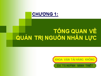 Bài giảng môn Quản trị nguồn nhân lực - Chương 1: Tổng quan về quản trị nguồn nhân lực - Huỳnh Minh Triết