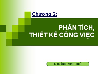 Bài giảng môn Quản trị nguồn nhân lực - Chương 2: Phân tích, thiết kế công việc - Huỳnh Minh Triết