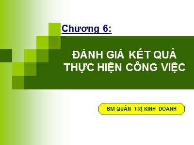 Bài giảng môn Quản trị nguồn nhân lực - Chương 6: Đánh giá kết quả thực hiện công việc - Huỳnh Minh Triết