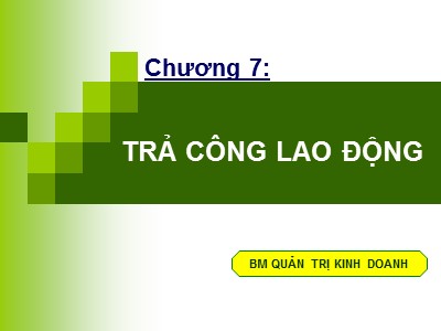 Bài giảng môn Quản trị nguồn nhân lực - Chương 7: Trả công lao động - Huỳnh Minh Triết