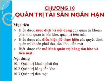 Bài giảng môn Tài chính doanh nghiệp - Chương 10: Quản trị tài sản ngắn hạn