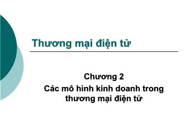 Bài giảng môn Thương mại điện tử - Chương 2: Các mô hình kinh doanh trong thương mại điện tử