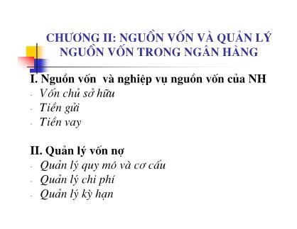 Bài giảng Ngân hàng và hoạt động ngân hàng - Chương II: Nguồn vốn và quản lý nguồn vốn trong ngân hàng