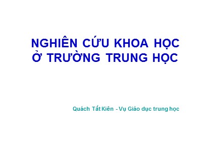 Bài giảng Nghiên cứu khoa học ở trường trung học - Quách Tất Kiên