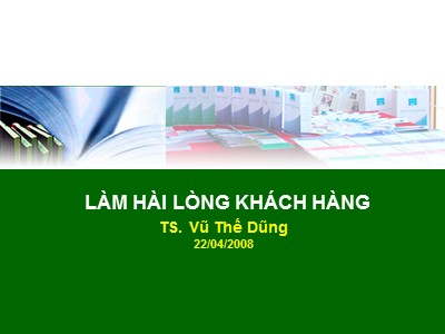 Bài giảng Nghiên cứu thị trường - Chương 3: Làm hài lòng khách hàng - Vũ Thế Dũng