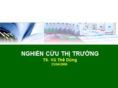 Bài giảng Nghiên cứu thị trường - Chương 5: Nghiên cứu thị trường - Vũ Thế Dũng