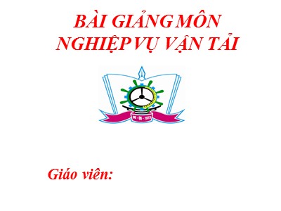 Bài giảng Nghiệp vụ vận tải - Chương I: Khái niệm chung về vận tải bằng xe ô tô, quản lý nhà nước và chi tiêu kinh tế kỹ thuật