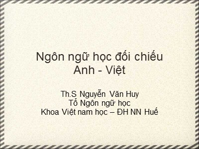 Bài giảng Ngôn ngữ học đối chiếu Anh - Việt - Nguyễn Văn Huy
