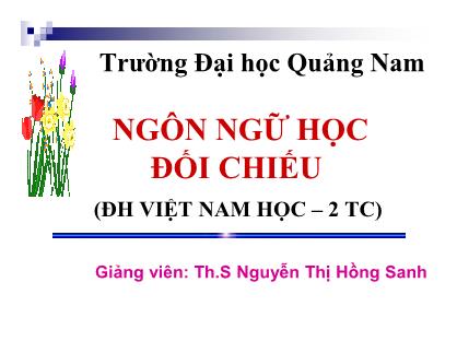 Bài giảng Ngôn ngữ học đối chiếu - Chương 1: Khái quát về ngôn ngữ học đối chiếu - Nguyễn Thị Hồng Sanh