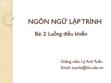 Bài giảng Ngôn ngữ lập trình - Bài 2: Luồng điều khiển - Lý Anh Tuấn