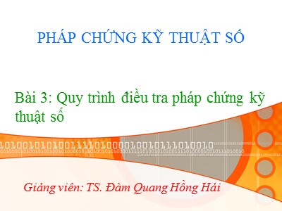 Bài giảng Ngôn ngữ lập trình - Bài 3: Quy trình điều tra pháp chứng kỹ thuật số - Lê Nguyễn Tuấn Thành
