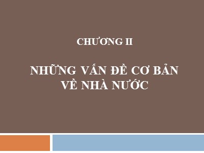Bài giảng Nhà nước và pháp luật đại cương - Chương II: Những vấn đề cơ bản về nhà nước - Lương Thanh Bình