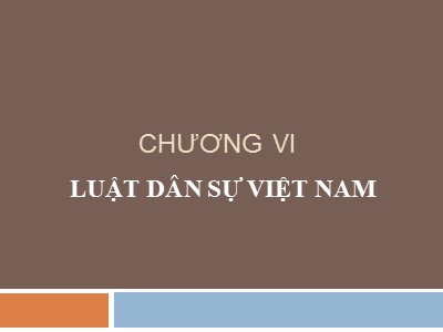 Bài giảng Nhà nước và pháp luật đại cương - Chương VI: Luật dân sự Việt Nam - Lương Thanh Bình