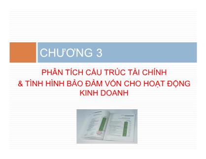 Bài giảng Phân tích báo cáo tài chính - Chương 3: Phân tích cấu trúc tài chính và tình hình bảo đảm vốn cho hoạt động kinh doanh