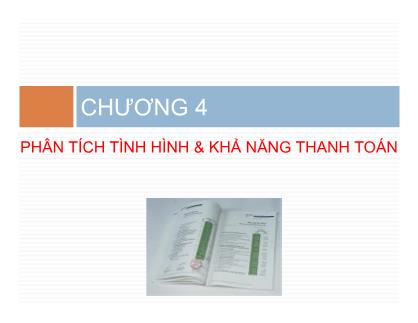 Bài giảng Phân tích báo cáo tài chính - Chương 4: Phân tích tình hình và khả năng thanh toán