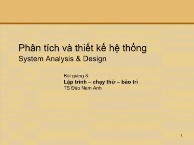 Bài giảng Phân tích thiết kế hệ thống - Bài 8: Lập trình - Chạy thử - Bảo trì - Đào Nam Anh