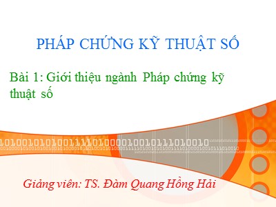 Bài giảng Pháp chứng kỹ thuật số - Bài 1: Giới thiệu ngành Pháp chứng kỹ thuật số - Đàm Quang Hồng Hải