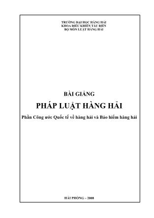 Bài giảng Pháp luật hàng hải - Phần: Công ước Quốc tế về hàng hải và Bảo hiểm hàng hải