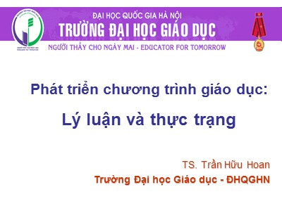 Bài giảng Phát triển chương trình giáo dục: Lý luận và thực trạng - Trần Hữu Hoan