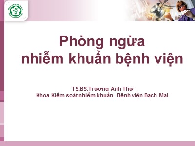 Bài giảng Phòng ngừa nhiễm khuẩn bệnh viện - Trương Anh Thư