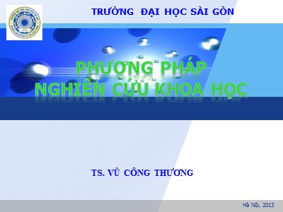Bài giảng Phương pháp nghiên cứu khoa học - Chương 1: Giới thiệu phương pháp nghiên cứu khoa học - Vũ Công Thương