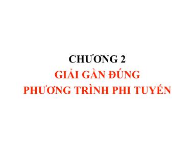 Bài giảng Phương pháp tính - Chương 2: Giải gần đúng phương trình phi tuyến