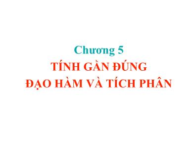 Bài giảng Phương pháp tính - Chương 5: Tính gần đúng đạo hàm và tích phân