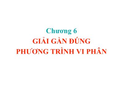 Bài giảng Phương pháp tính - Chương 6: Giải gần đúng phương trình vi phân