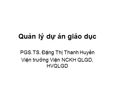 Bài giảng Quản lý dự án giáo dục - Đặng Thị Thanh Huyền