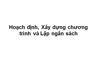 Bài giảng Quản trị công tác xã hội - Bài 3: Hoạch định, xây dựng chương trình và lập ngân sách