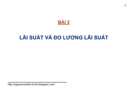 Bài giảng Quản trị rủi ro trong kinh doanh ngân hàng - Bài 2: Lãi suất và đo lương lãi suất - Nguyễn Văn Tiến