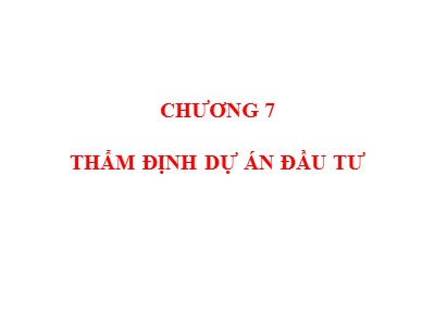 Bài giảng Quản trị tài chính - Chương 7: Thẩm định dự án đầu tư