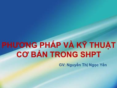 Bài giảng Sinh học phân tử - Chương: Phương pháp và kỹ thuật cơ bản trong sinh học phân tử - Nguyễn Thị Ngọc Yến