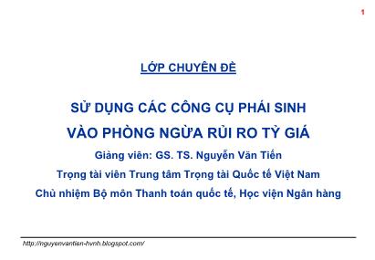 Bài giảng Sử dụng các công cụ phái sinh vào phòng ngừa rủi ro tỷ giá - Bài 3: Nghiệp vụ Forward và phòng ngừa rủi ro tỷ giá - Vũ Văn Tiến