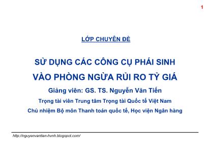 Bài giảng Sử dụng các công cụ phái sinh vào phòng ngừa rủi ro tỷ giá - Bài 4: Nghiệp vụ Swaps và phòng ngừa rủi ro tỷ giá - Vũ Văn Tiến