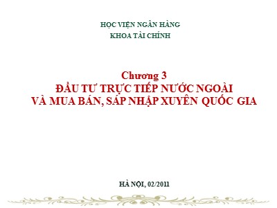 Bài giảng Tài chính công ty đa quốc gia - Chương 3: Đầu tư trực tiếp nước ngoài và mua bán, sáp nhập xuyên quốc gia - Lương Minh Hà