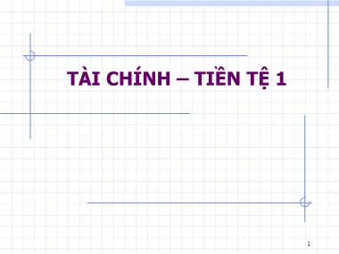 Bài giảng Tài chính – Tiền tệ 1 - Chương 1: Đại cương về tài chính - tiền tệ - Phạm Quốc Khang