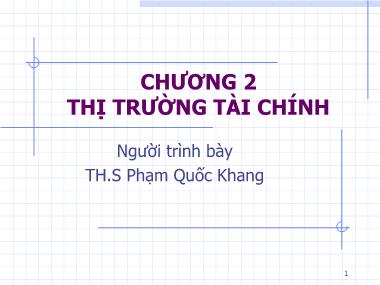 Bài giảng Tài chính – Tiền tệ 1 - Chương 2: Thị trường tài chính - Phạm Quốc Khang