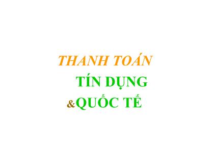 Bài giảng Tài chính tiền tệ - Chương 14: Thanh toán tín dụng và quốc tế