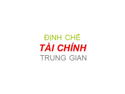 Bài giảng Tài chính tiền tệ - Chương 9: Định chế tài chính trung gian
